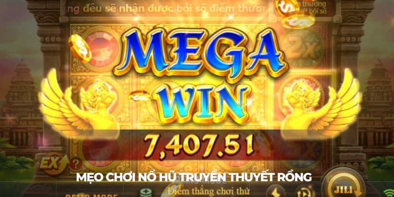 Đúc kết kinh nghiệm chơi nổ hũ truyền thuyết rồng 