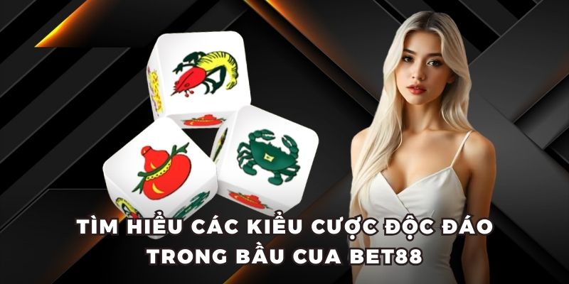 Tìm hiểu các kiểu cược độc đáo trong bầu cua BET88