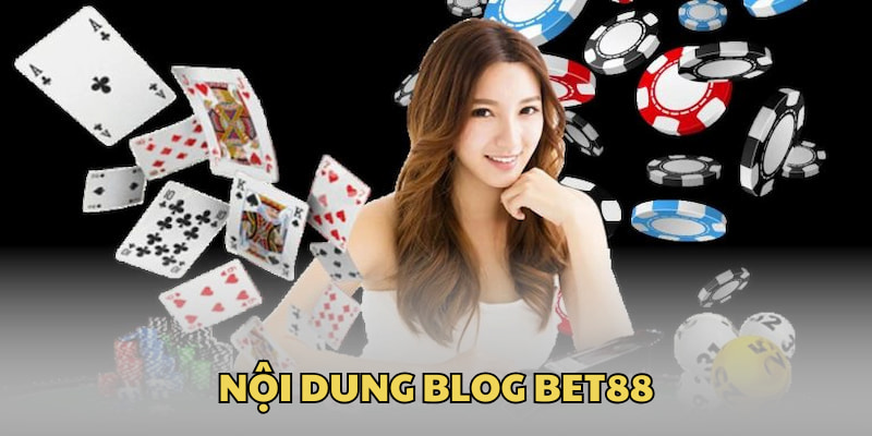 Tổng hợp những nội dung chính của Blog Bet88