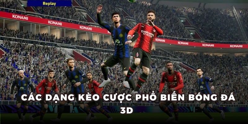  Các dạng kèo cược phổ biến bóng đá 3D