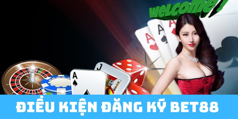 Điều kiện để đăng ký bet88 thành công 