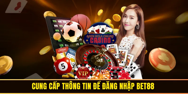 Cung cấp thông tin để thao tác đăng nhập BET88
