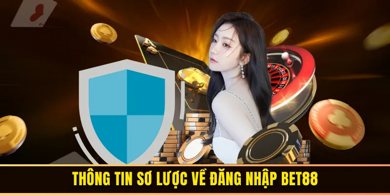 Thông tin sơ lược về đăng nhập BET88