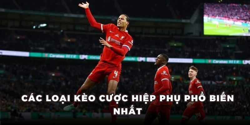 Các loại kèo cược hiệp phụ phổ biến nhất