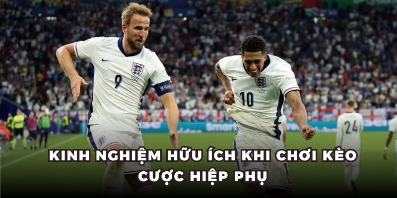 Kinh nghiệm hữu ích khi chơi kèo cược hiệp phụ