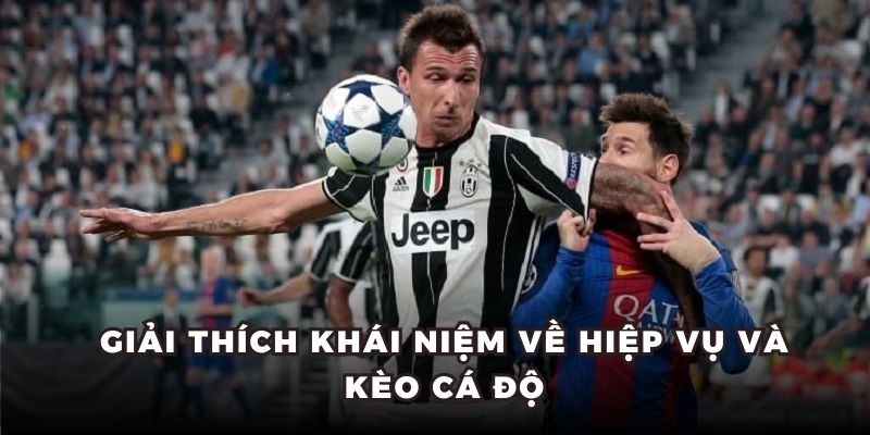 Giải thích khái niệm về hiệp vụ và kèo cá độ