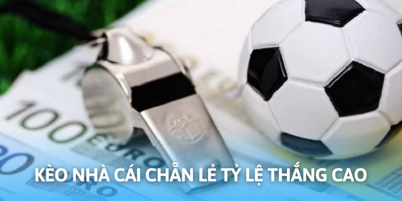 Kèo nhà cái cùng cược chẵn lẻ tỷ lệ thắng cực cao