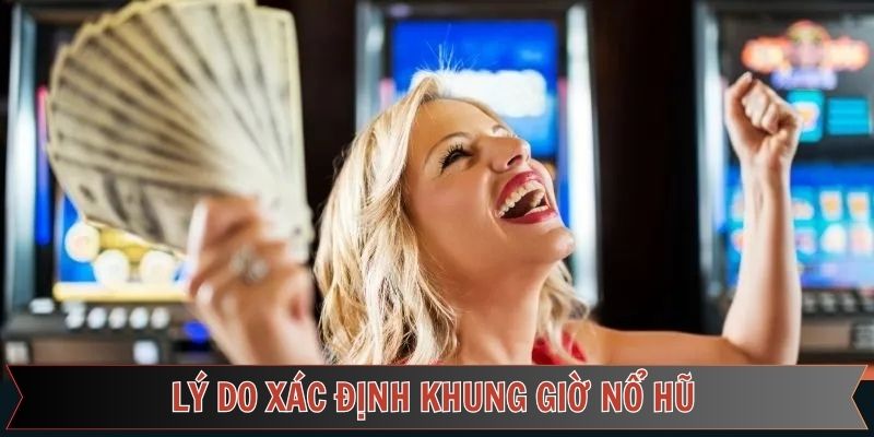 Lợi ích quan trọng khi chọn đúng khung giờ nổ hũ