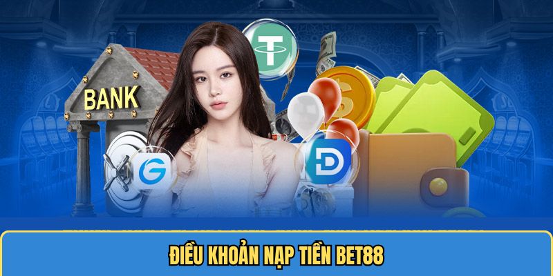 Điều khoản nạp tiền Bet88