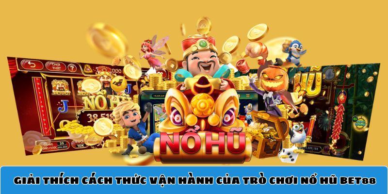 Giải thích cách thức vận hành của nổ hũ Bet88
