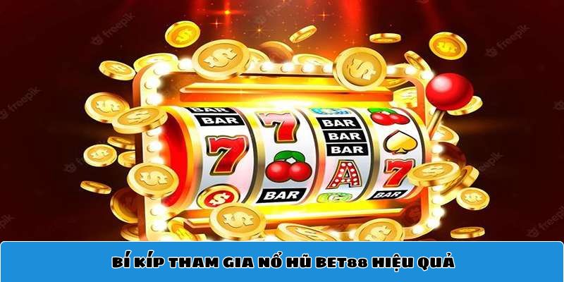 Bí kíp tham gia nổ hũ Bet88 hiệu quả