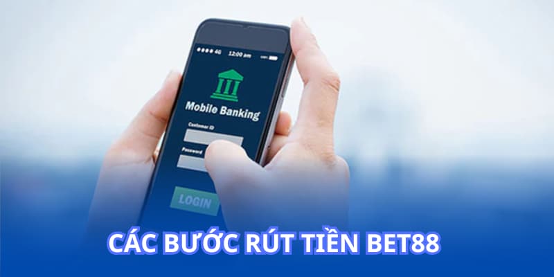 Chi tiết các bước rút tiền BET88 đơn giản nhất