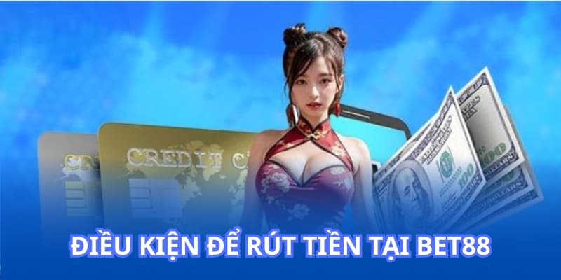 Điều kiện để rút tiền tại BET88