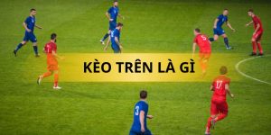 kèo trên là gì